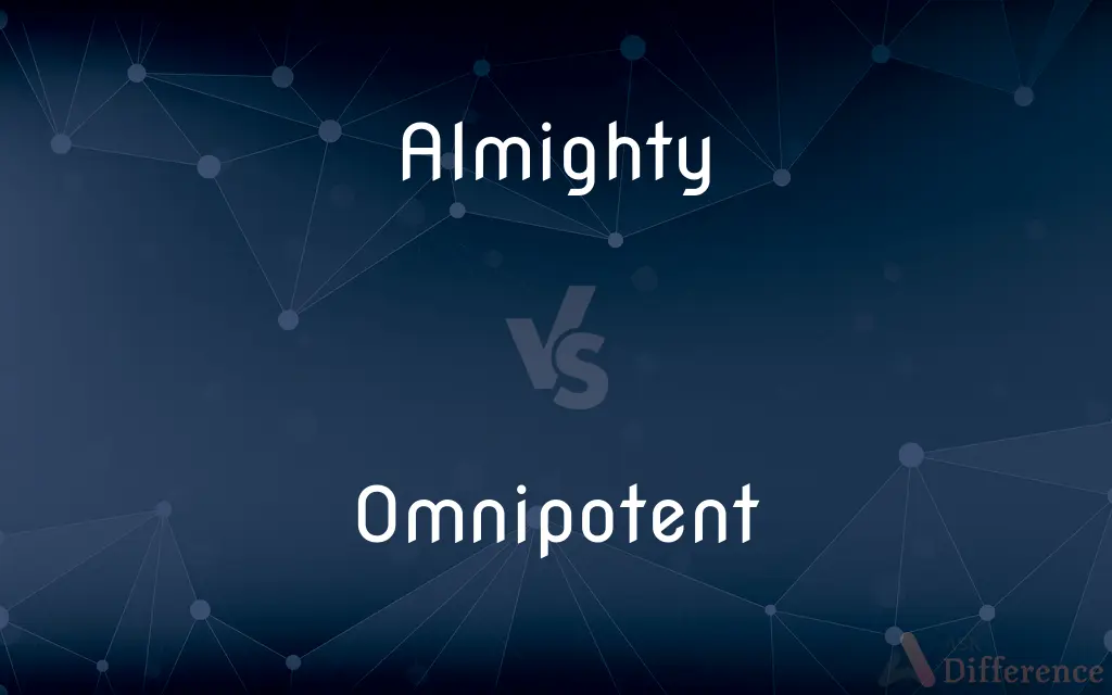 Almighty vs. Omnipotent — What's the Difference?