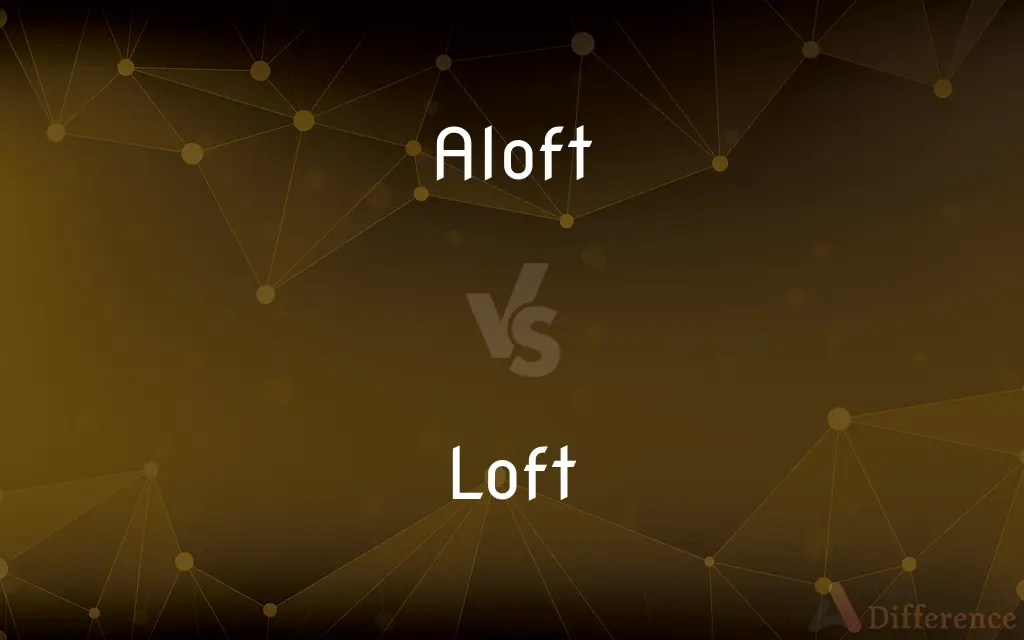 Aloft vs. Loft — What's the Difference?