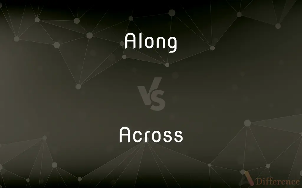 Along vs. Across — What's the Difference?