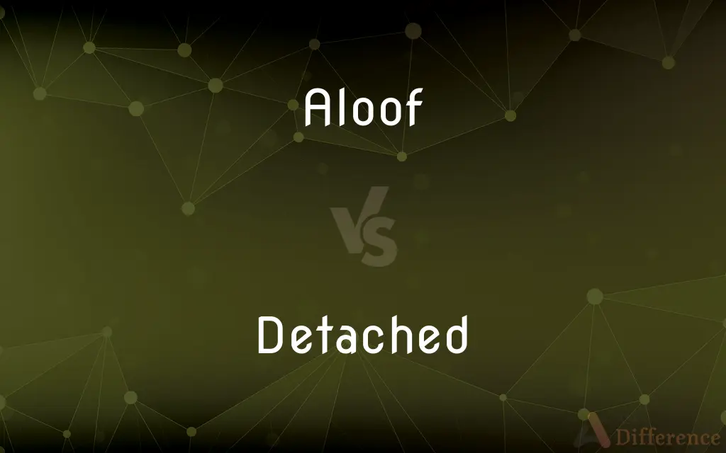 Aloof vs. Detached — What's the Difference?