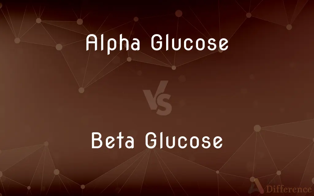 Alpha Glucose vs. Beta Glucose — What's the Difference?