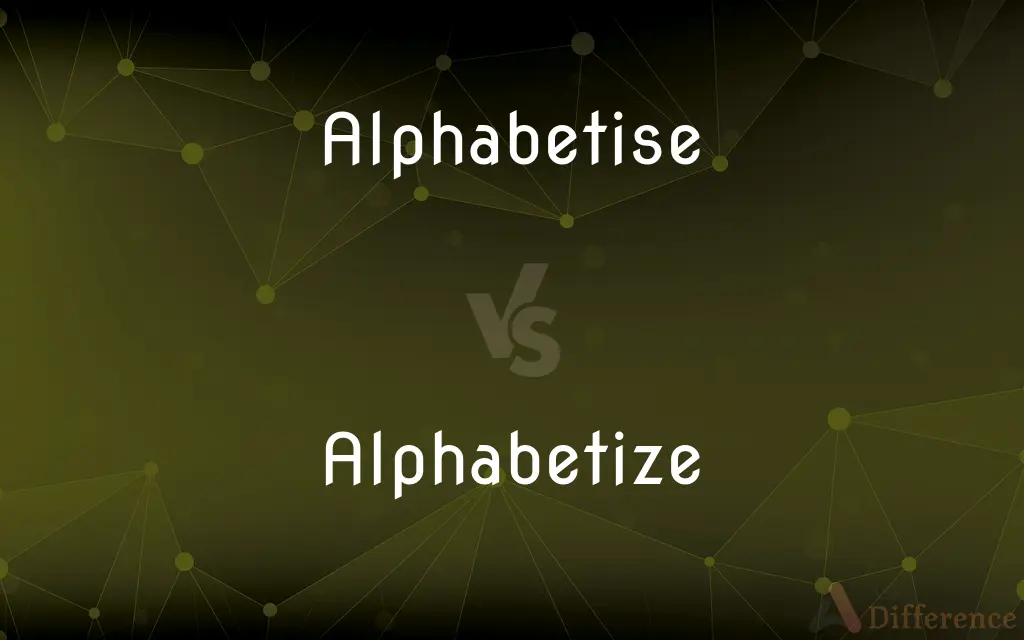 Alphabetise vs. Alphabetize — What's the Difference?