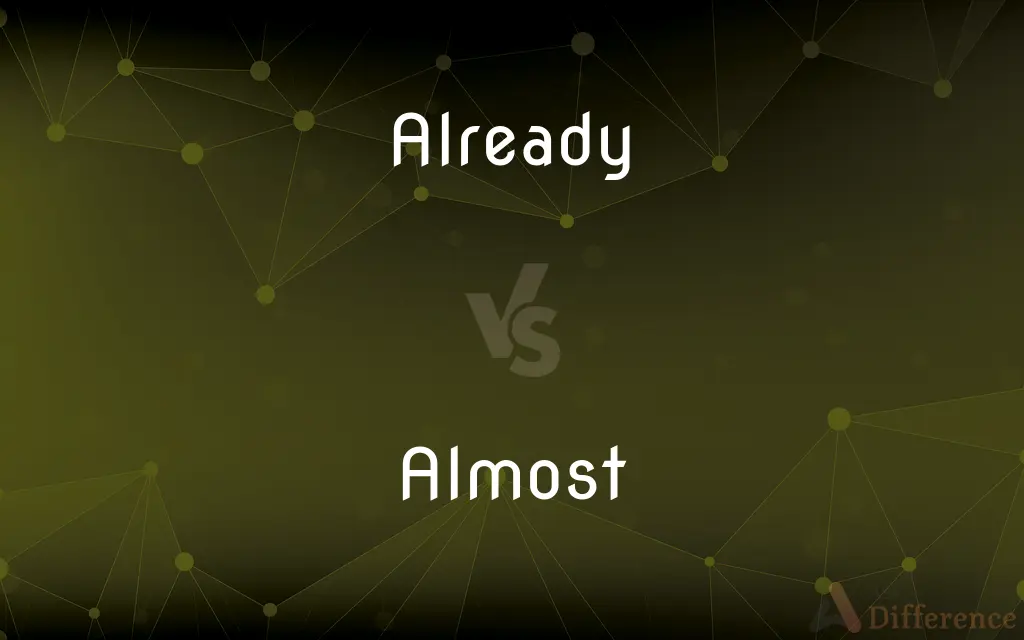 Already vs. Almost — What's the Difference?