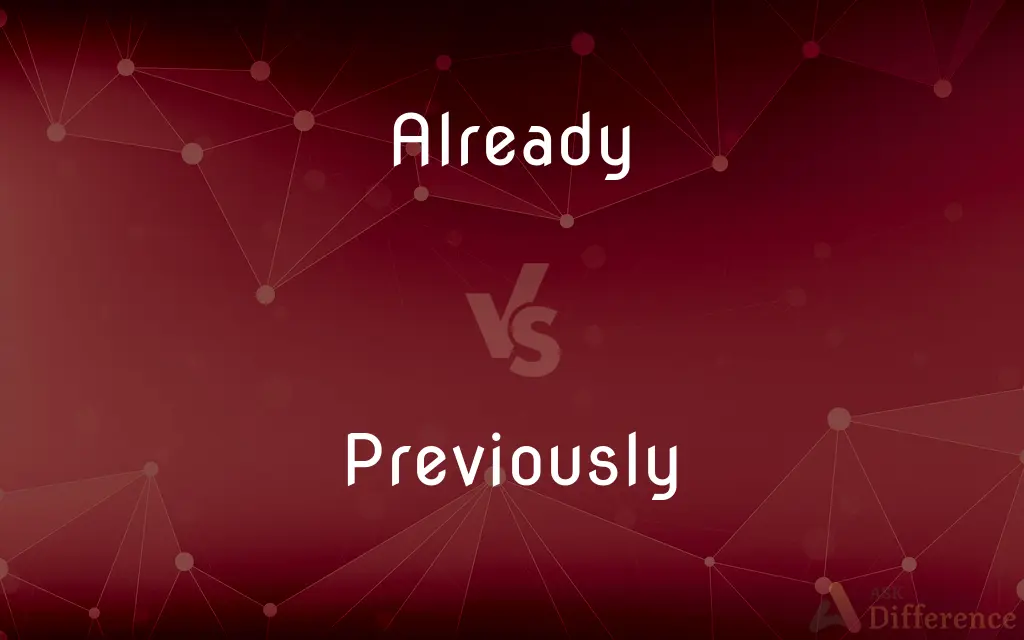 Already vs. Previously — What's the Difference?