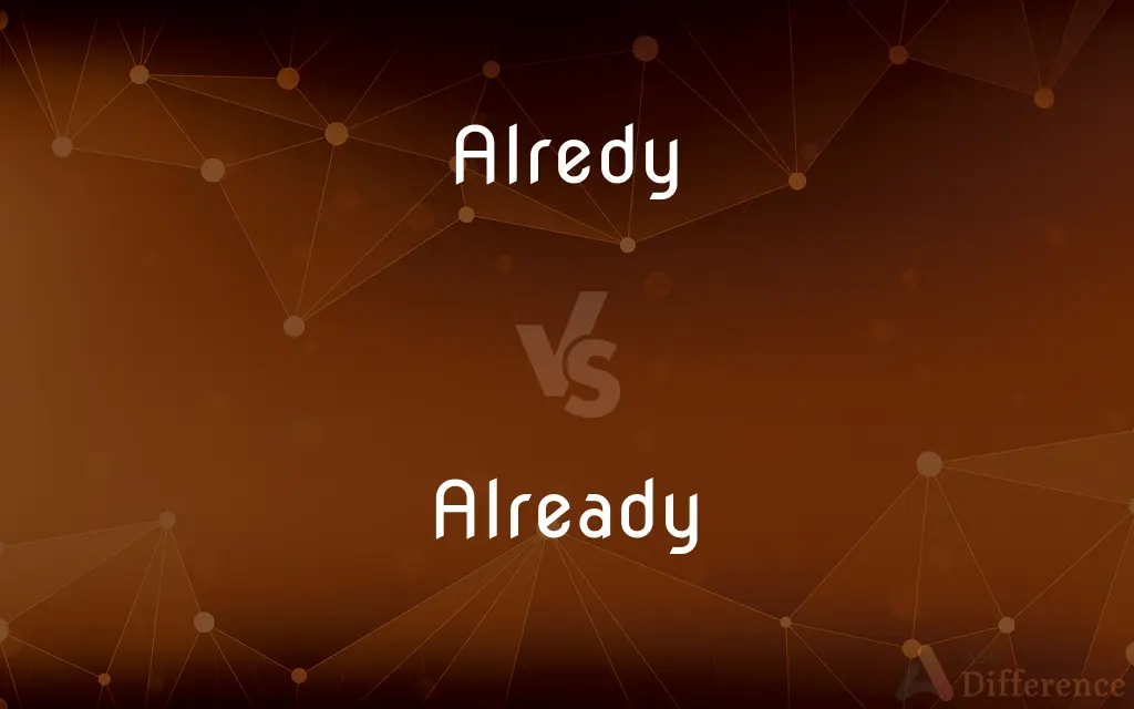 Alredy vs. Already — Which is Correct Spelling?