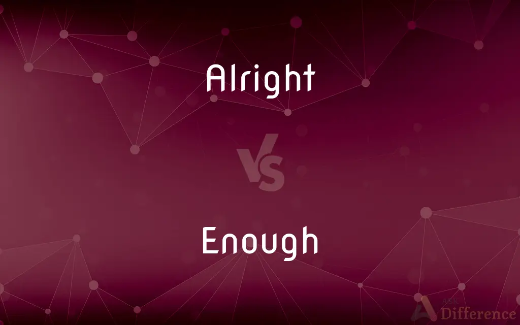 Alright vs. Enough — What's the Difference?