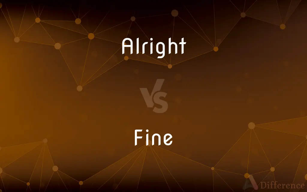 Alright vs. Fine — What's the Difference?