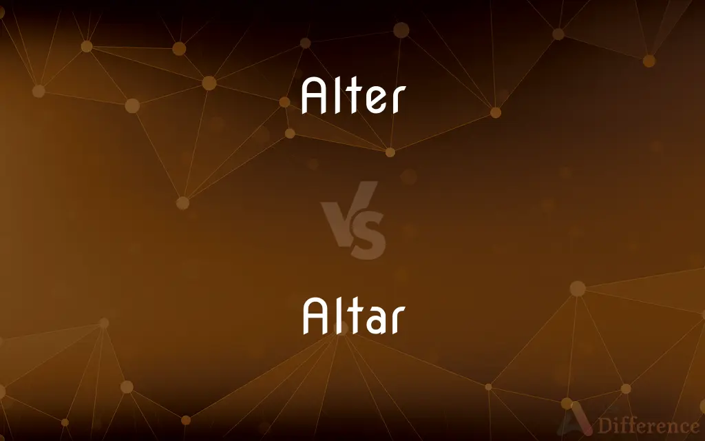 Alter vs. Altar — What's the Difference?
