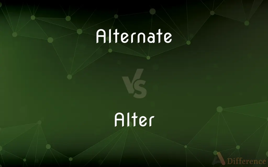 Alternate vs. Alter — What's the Difference?