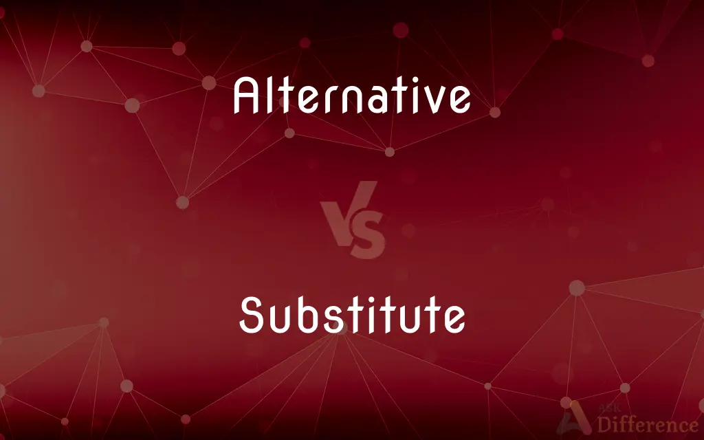 Alternative vs. Substitute — What's the Difference?