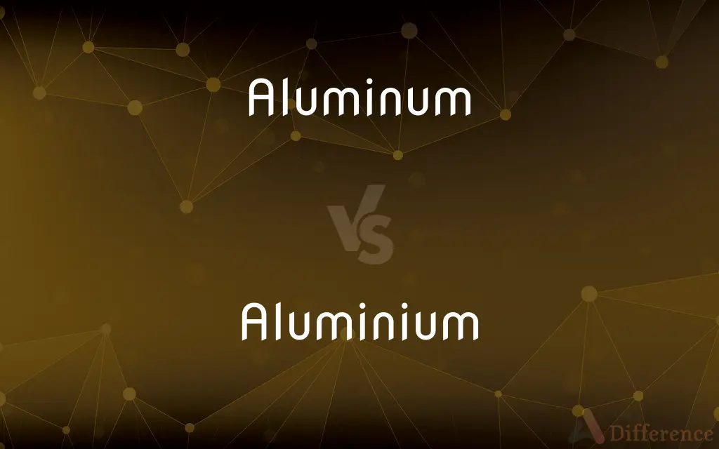 Aluminum vs. Aluminium — What's the Difference?