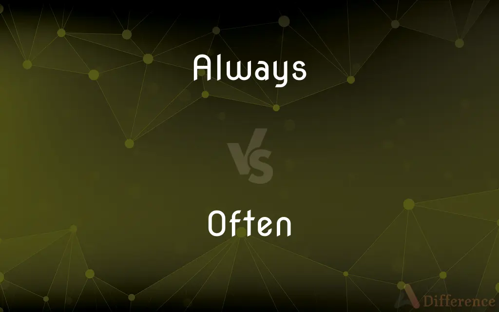 Always vs. Often — What's the Difference?
