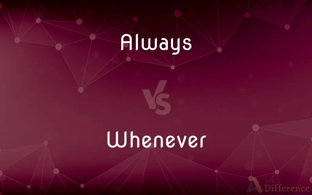 Always vs. Whenever — What's the Difference?