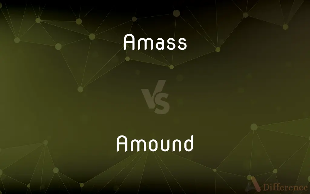 Amass vs. Amound — What's the Difference?