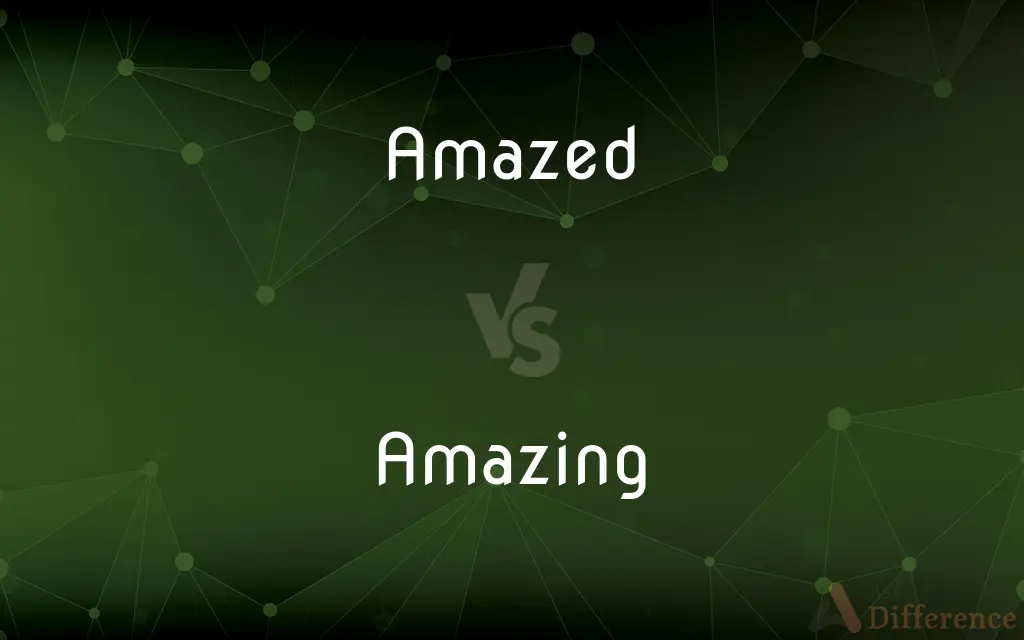 Amazed vs. Amazing — What's the Difference?