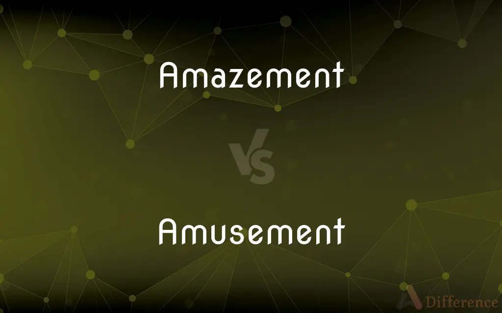 Amazement vs. Amusement — What's the Difference?