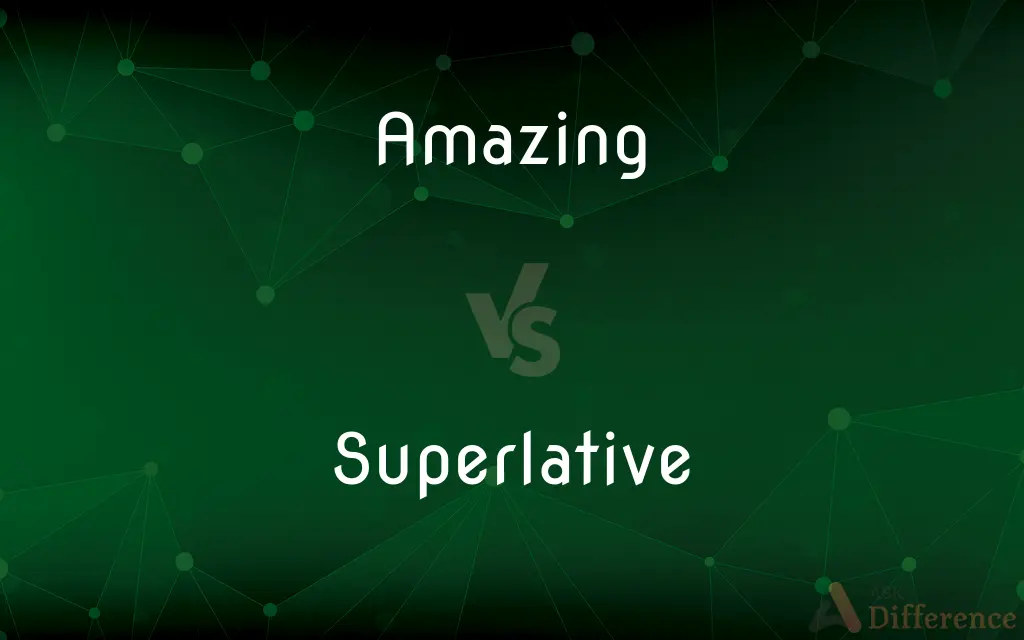 Amazing vs. Superlative — What's the Difference?