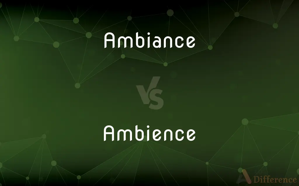Ambiance vs. Ambience — What's the Difference?