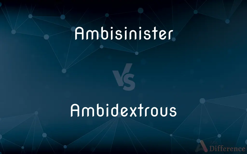 Ambisinister vs. Ambidextrous — What's the Difference?