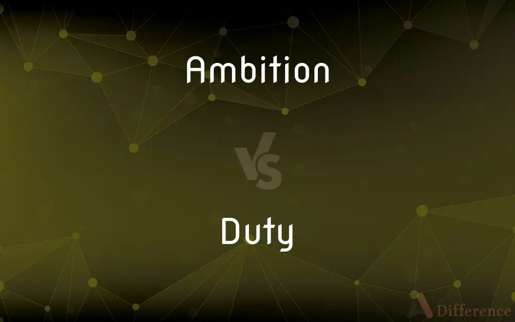 Ambition vs. Duty — What's the Difference?