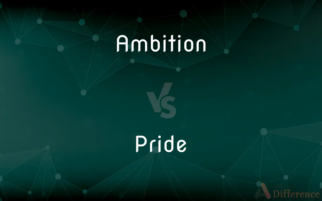Ambition vs. Pride — What's the Difference?