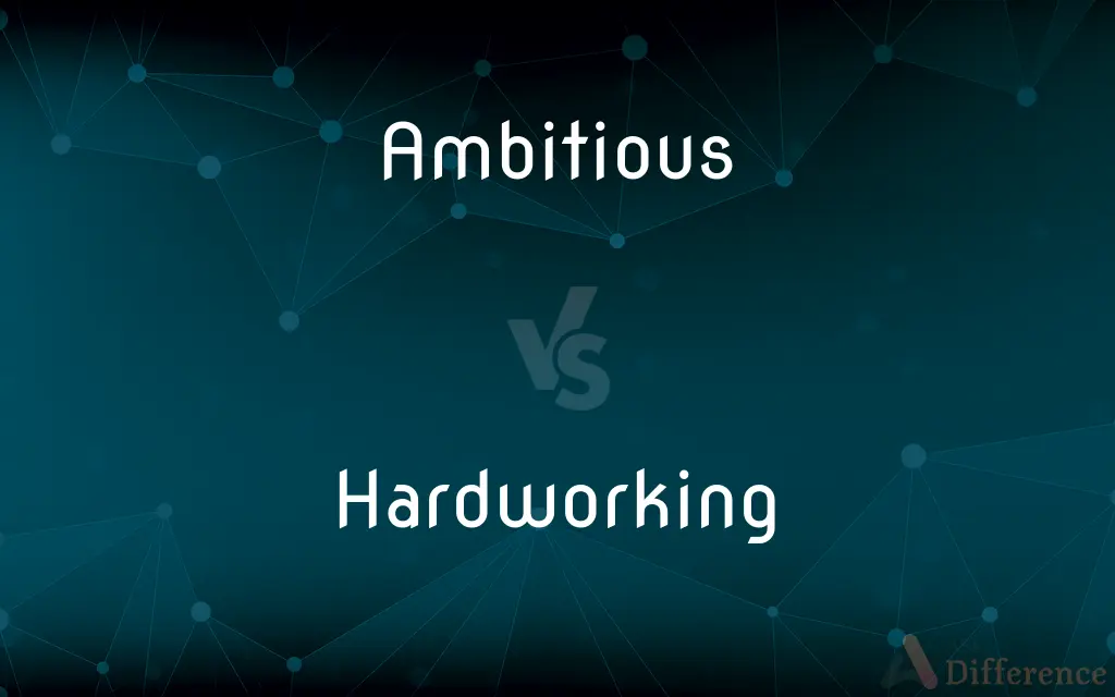 Ambitious vs. Hardworking — What's the Difference?