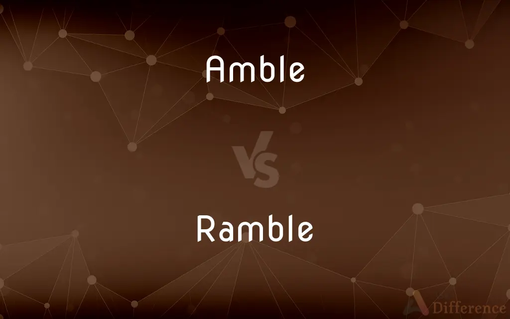 Amble vs. Ramble — What's the Difference?