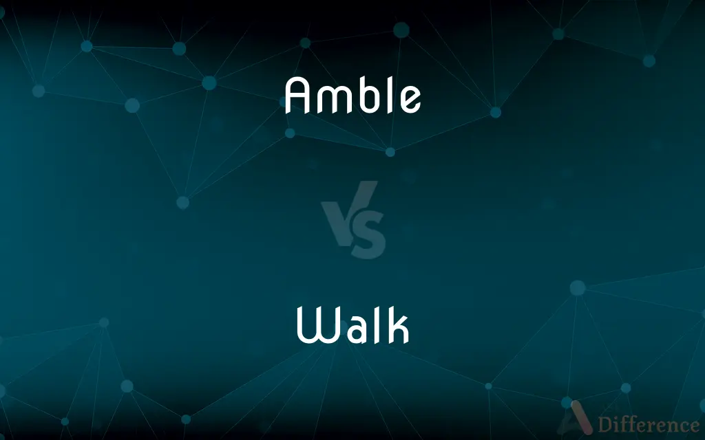 Amble vs. Walk — What's the Difference?