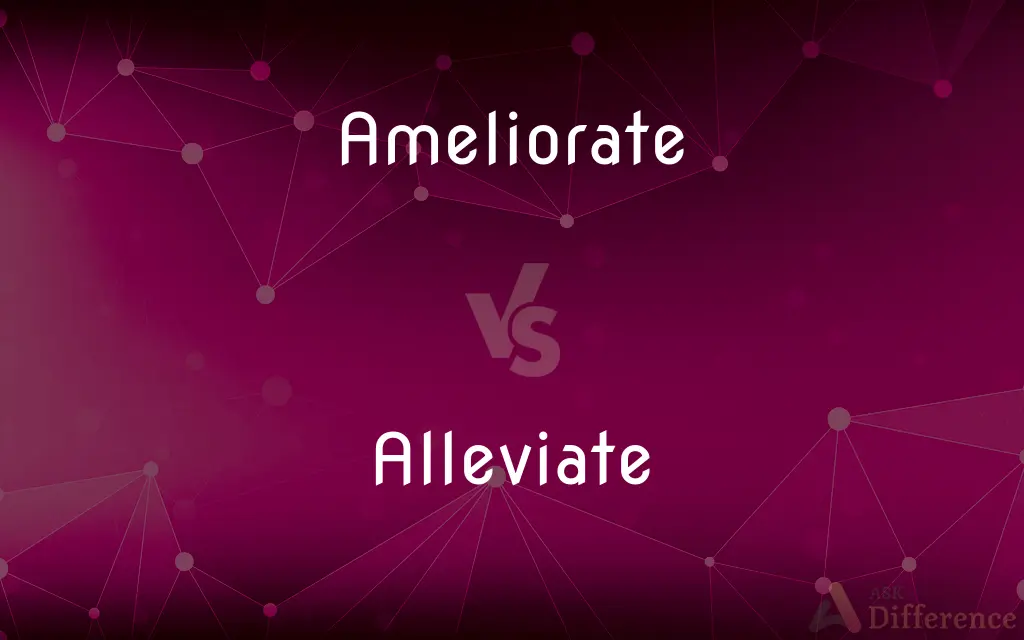 Ameliorate vs. Alleviate — What's the Difference?