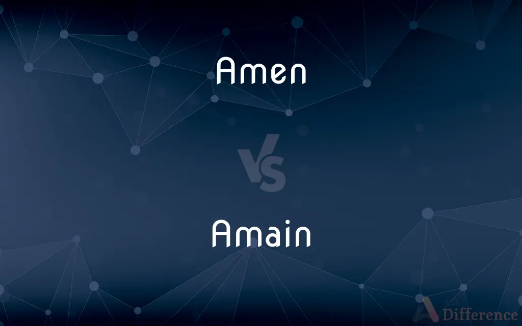 Amen vs. Amain — What's the Difference?