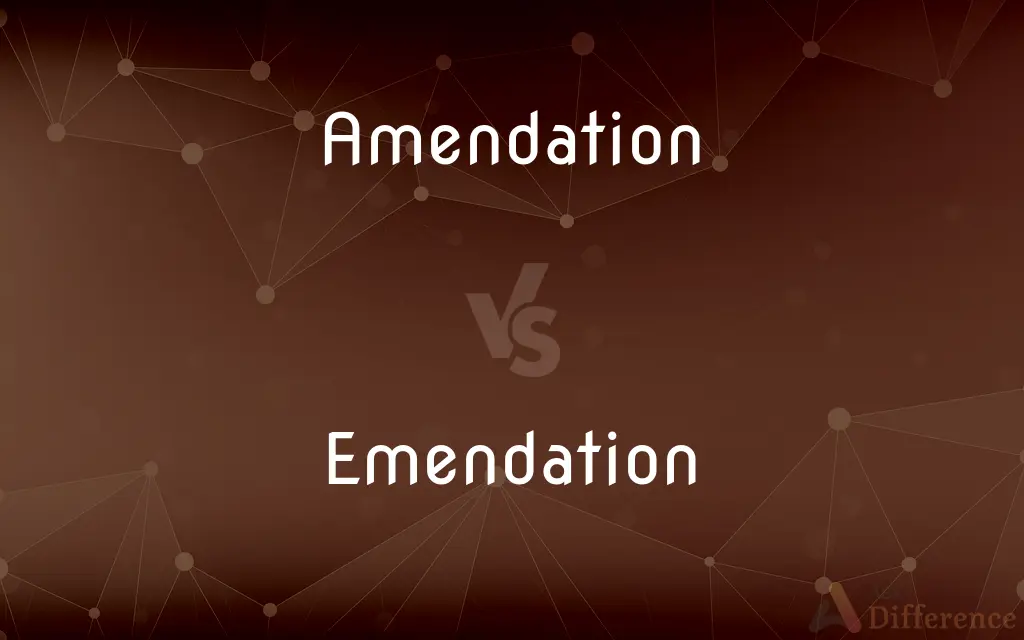 Amendation vs. Emendation — What's the Difference?