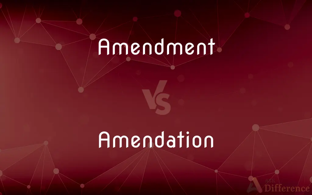 Amendment vs. Amendation — What's the Difference?