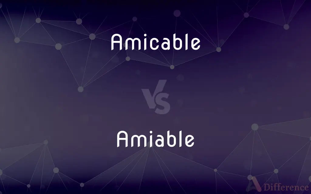 Amicable vs. Amiable — What's the Difference?