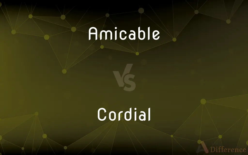 Amicable vs. Cordial — What's the Difference?