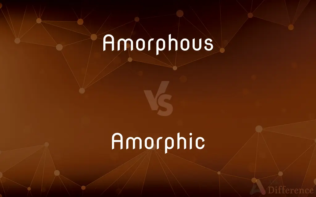 Amorphous vs. Amorphic — What's the Difference?