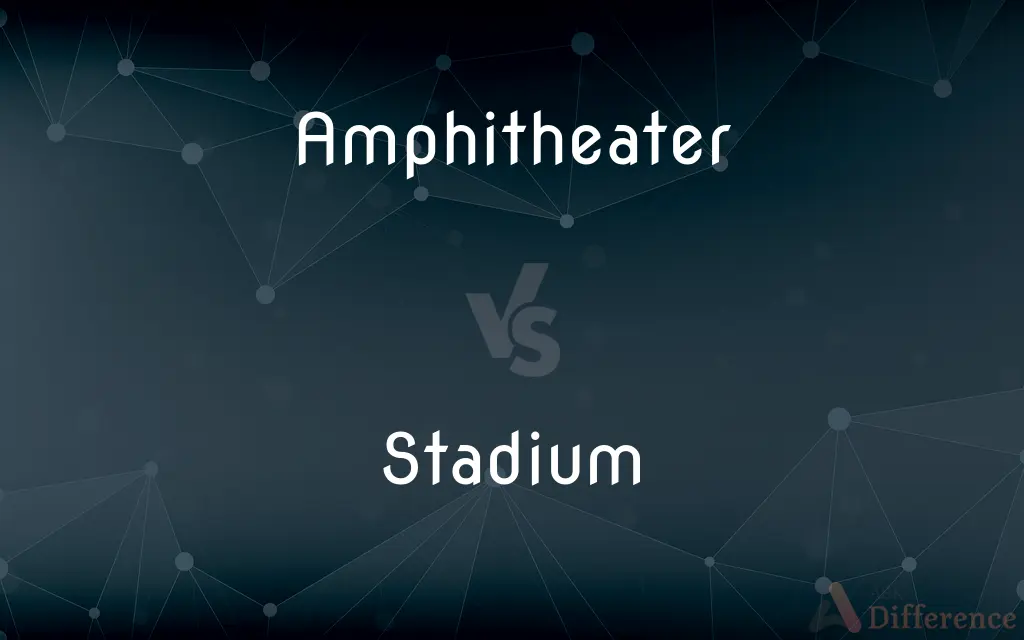 Amphitheater vs. Stadium — What's the Difference?