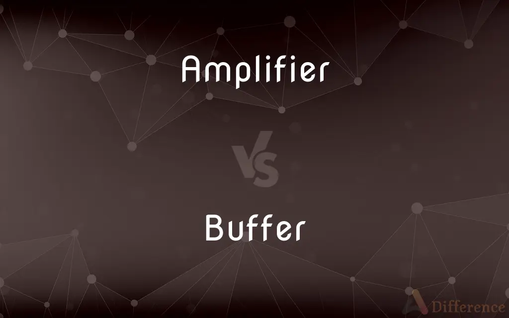 Amplifier vs. Buffer — What's the Difference?