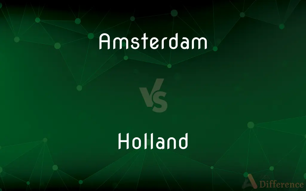 Amsterdam vs. Holland — What's the Difference?