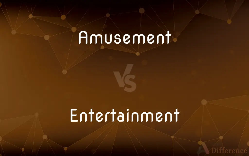 Amusement vs. Entertainment — What's the Difference?