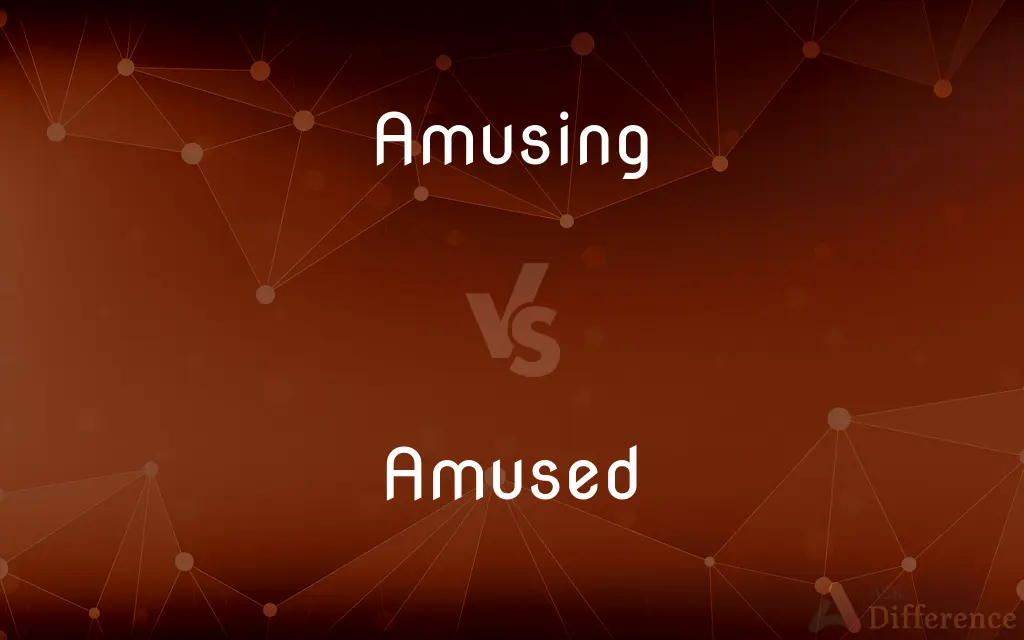 Amusing vs. Amused — What's the Difference?