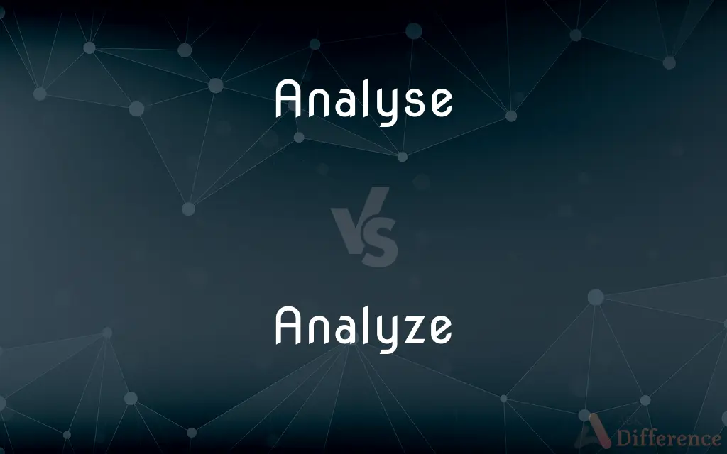 Analyse vs. Analyze — What's the Difference?