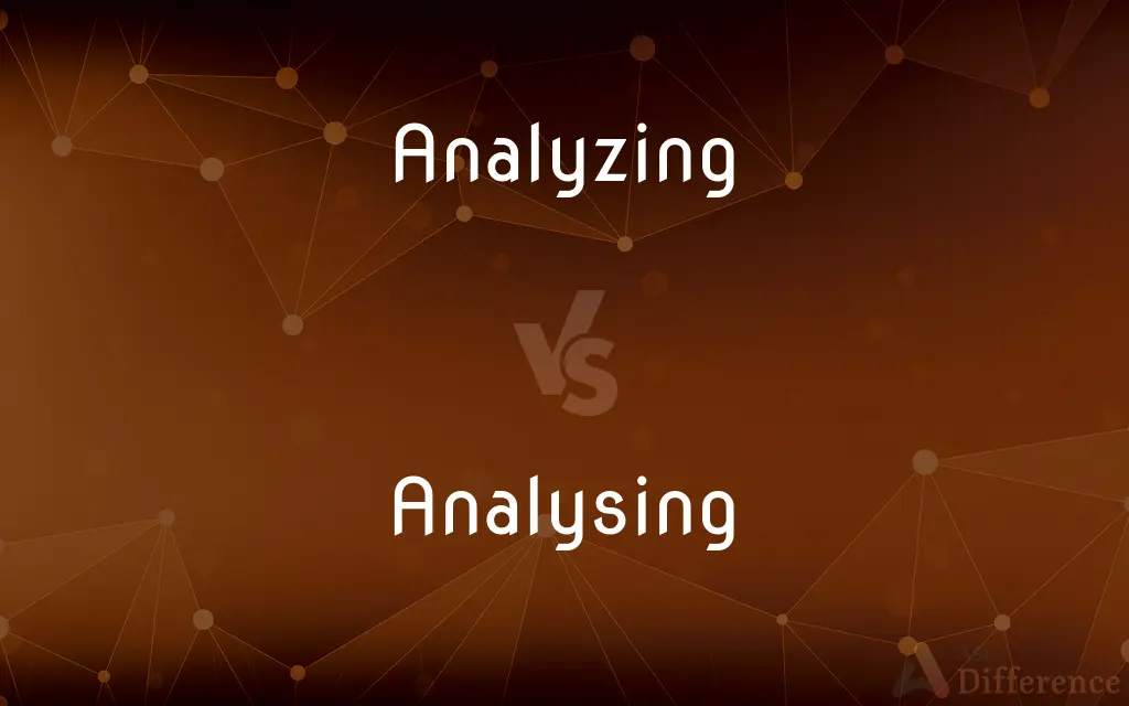 Analyzing vs. Analysing — What's the Difference?