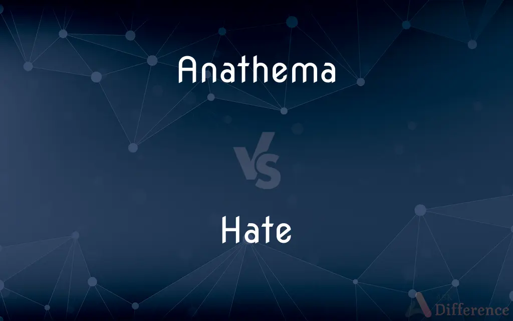 Anathema vs. Hate — What's the Difference?