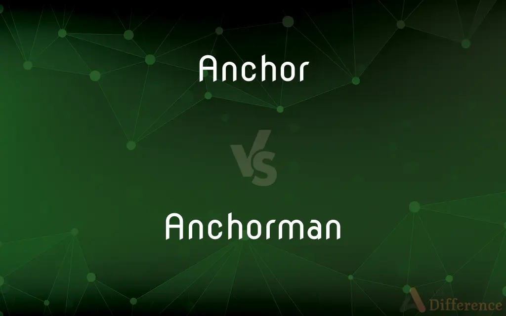 Anchor vs. Anchorman — What's the Difference?