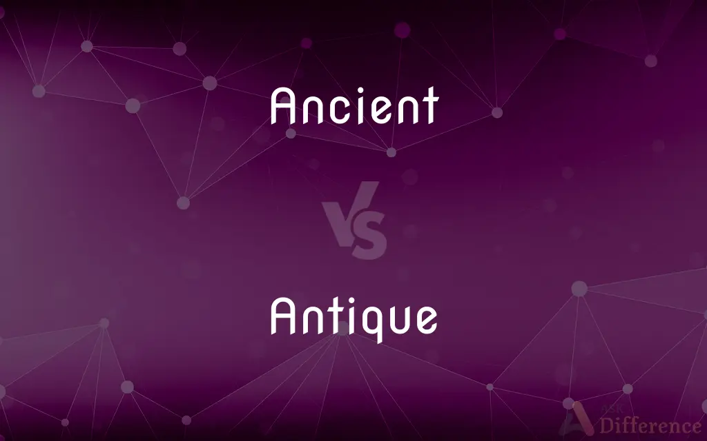 Ancient vs. Antique — What's the Difference?