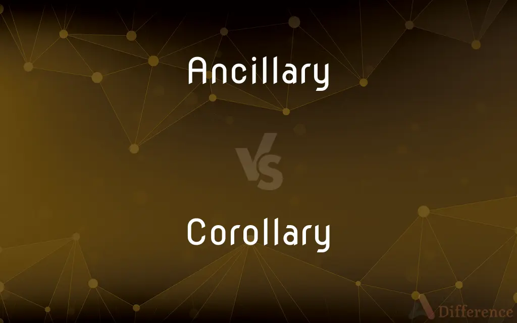 Ancillary vs. Corollary — What's the Difference?