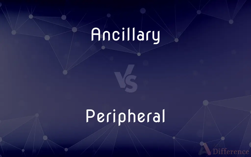 Ancillary vs. Peripheral — What's the Difference?