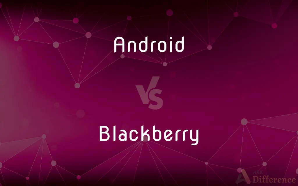 Android vs. Blackberry — What's the Difference?