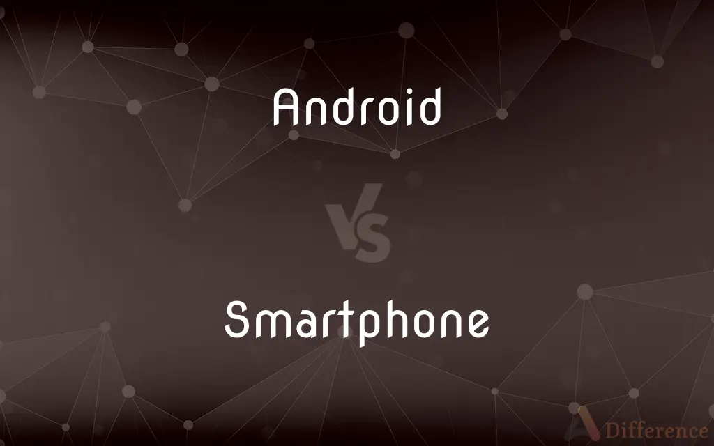 Android vs. Smartphone — What's the Difference?