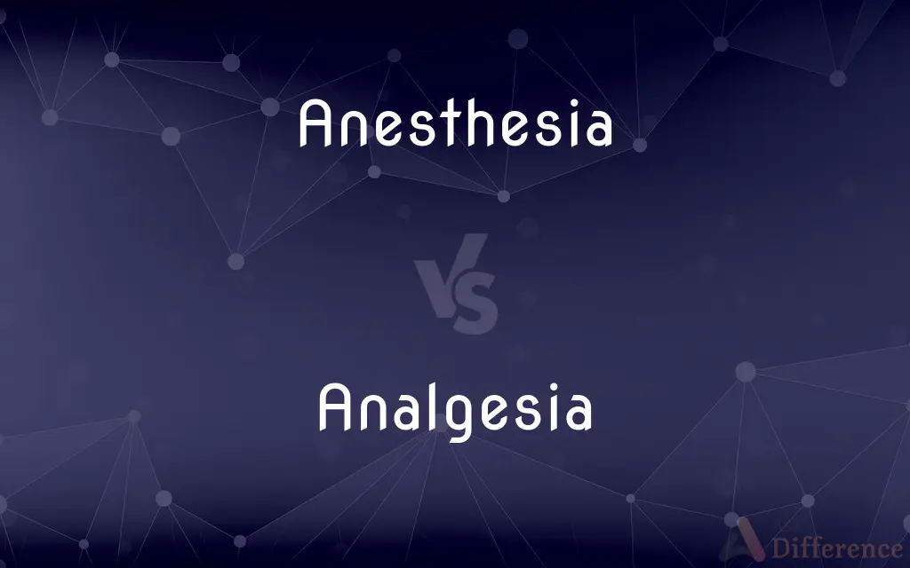 Anesthesia vs. Analgesia — What's the Difference?